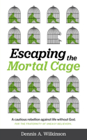 Escaping the Mortal Cage