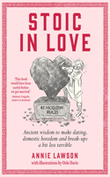Stoic in Love: Ancient Wisdom to Help You Navigate Love's Life Cycles - From Dating to Boredom to Breakup and Around Again