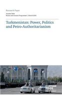Turkmenistan: Power, Politics and Petro-Authoritarianism