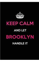 Keep Calm and Let Brooklyn Handle It: Blank Lined 6x9 Name Journal/Notebooks as Birthday, Anniversary, Christmas, Thanksgiving or Any Occasion Gifts for Girls and Women