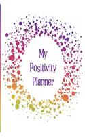 My Positivity Planner: Develop a Powerful Positive Mindset by Looking Forward to Live with a Grateful and Positive Outlook with a Dark Rainbow Design