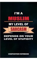 I Am a Muslim My Level of Sarcasm Depends on Your Level of Stupidity