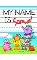 My Name is Samuel: Personalized Primary Name Tracing Workbook for Kids Learning How to Write Their First Name, Practice Paper with 1 Ruling Designed for Children in Pr