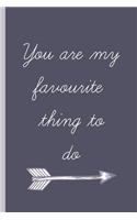 You Are My Favourite Thing to Do