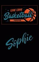 Live Love Basketball Forever Sophie: Lined Journal College Ruled Notebook Composition Book Diary