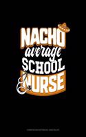 Nacho Average School Nurse: Composition Notebook: Wide Ruled