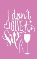 I Don't Give a Sip: 108 Page College Ruled Notebook 8x10: Light Rose Cover