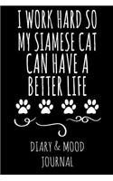 I Work Hard So My Siamese Cat Can Have a Better Life: Cat Lover Diary & Mood Journal - Black