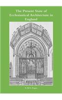 Present State of Ecclesiastical Architecture in England