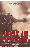 First in, Last out: The South African Artillery in Action: 1975–1988