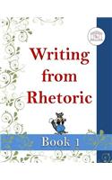 Writing from Rhetoric Book 1 Student Workbook: From Sentence Structure to Narrative Writing
