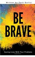 Be Brave: Saving Lives With Your Problems