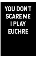 You Don't Scare Me I Play Euchre: Blank Lined Journal