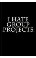 I Hate Group Projects: Blank Lined Journal