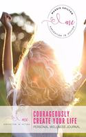 Courageously Create Your Life - Personal Wellness Journal