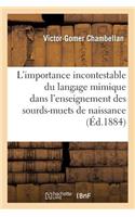 de l'Importance Incontestable Du Langage Mimique Dans l'Enseignement Des Sourds-Muets de Naissance