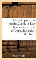 Factum du proces, de messire Claude de Levy chevalier sieur baron de Vougy, demandeur