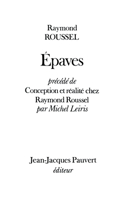 Epaves, précédé de Conception et réalité chez Raymond Roussel par Michel Leiris