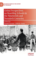 Global Perspectives on Boarding Schools in the Nineteenth and Twentieth Centuries