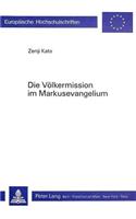 Die Voelkermission Im Markusevangelium: Eine Redaktionsgeschichtliche Untersuchung