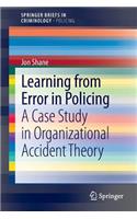 Learning from Error in Policing: A Case Study in Organizational Accident Theory(SpringerBriefs in Policing)
