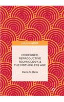 Heidegger, Reproductive Technology, & the Motherless Age