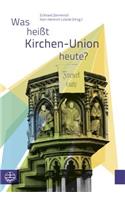 Was Heisst Kirchen-Union Heute?