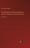 Mahabharata of Khrisna-Dwaipayana Vyasa; III. The Book of the Forest Part One