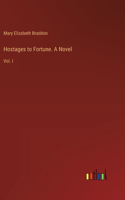 Hostages to Fortune. A Novel