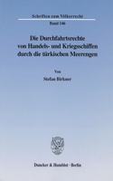 Die Durchfahrtsrechte Von Handels- Und Kriegsschiffen Durch Die Turkischen Meerengen: (146 Schriften Zum Vèolkerrecht,)