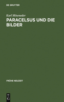 Paracelsus Und Die Bilder: Über Glauben, Magie Und Astrologie Im Reformationszeitalter