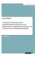 Gottscheds Theaterreform im sozialhistorischen Kontext des 18. Jahrhunderts. Sozialhistorische Analyse von Versuch einer Critischen Dichtkunst