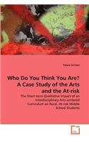 Who Do You Think You Are? A Case Study of the Arts and the At-risk