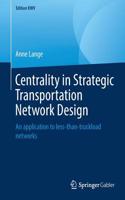 Centrality in Strategic Transportation Network Design