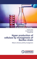 Hyper production of cellulase by mutagenesis of Bacillus strain