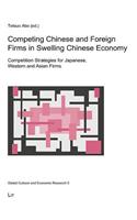 Competing Chinese and Foreign Firms in Swelling Chinese Economy, 5: Competition Strategies for Japanese, Western and Asian Firms