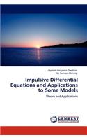 Impulsive Differential Equations and Applications to Some Models