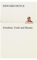 Freedom, Truth and Beauty: (English)