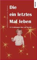 Die ein letztes Mal leben - 12 Erzählungen über alte Seelen