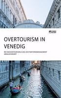 Overtourism in Venedig. Wie Massentourismus das Destinationsmanagement herausfordert