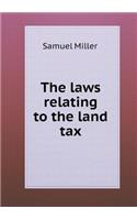 The Laws Relating to the Land Tax