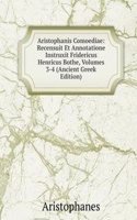 Aristophanis Comoediae: Recensuit Et Annotatione Instruxit Fridericus Henricus Bothe, Volumes 3-4 (Ancient Greek Edition)