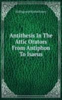 Antithesis In The Attic Orators From Antiphon To Isaeus