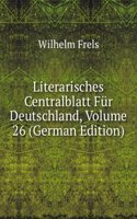 Literarisches Centralblatt Fur Deutschland, Volume 26 (German Edition)