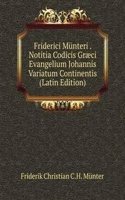 Friderici Munteri . Notitia Codicis Graeci Evangelium Johannis Variatum Continentis (Latin Edition)