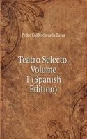 Teatro Selecto, Volume 1 (Spanish Edition)