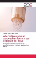 Alternativas para el aprovechamiento y uso eficiente del agua