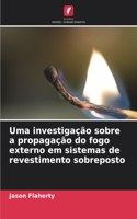 Uma investigação sobre a propagação do fogo externo em sistemas de revestimento sobreposto