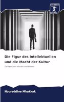 Die Figur des Intellektuellen und die Macht der Kultur