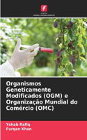 Organismos Geneticamente Modificados (OGM) e Organização Mundial do Comércio (OMC)